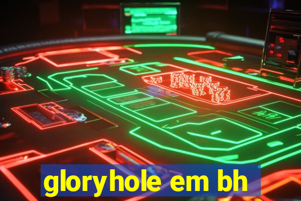 gloryhole em bh